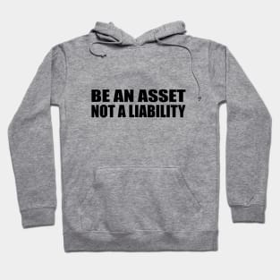 Be an asset, not a liability Hoodie